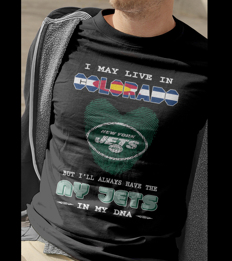 I May Live In Colorado But I'll Always Have The New York Jets In My Dna T-Shirt