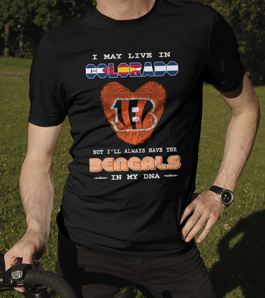 I May Live In Colorado But I'll Always Have The Bengals In My DNA T-Shirt