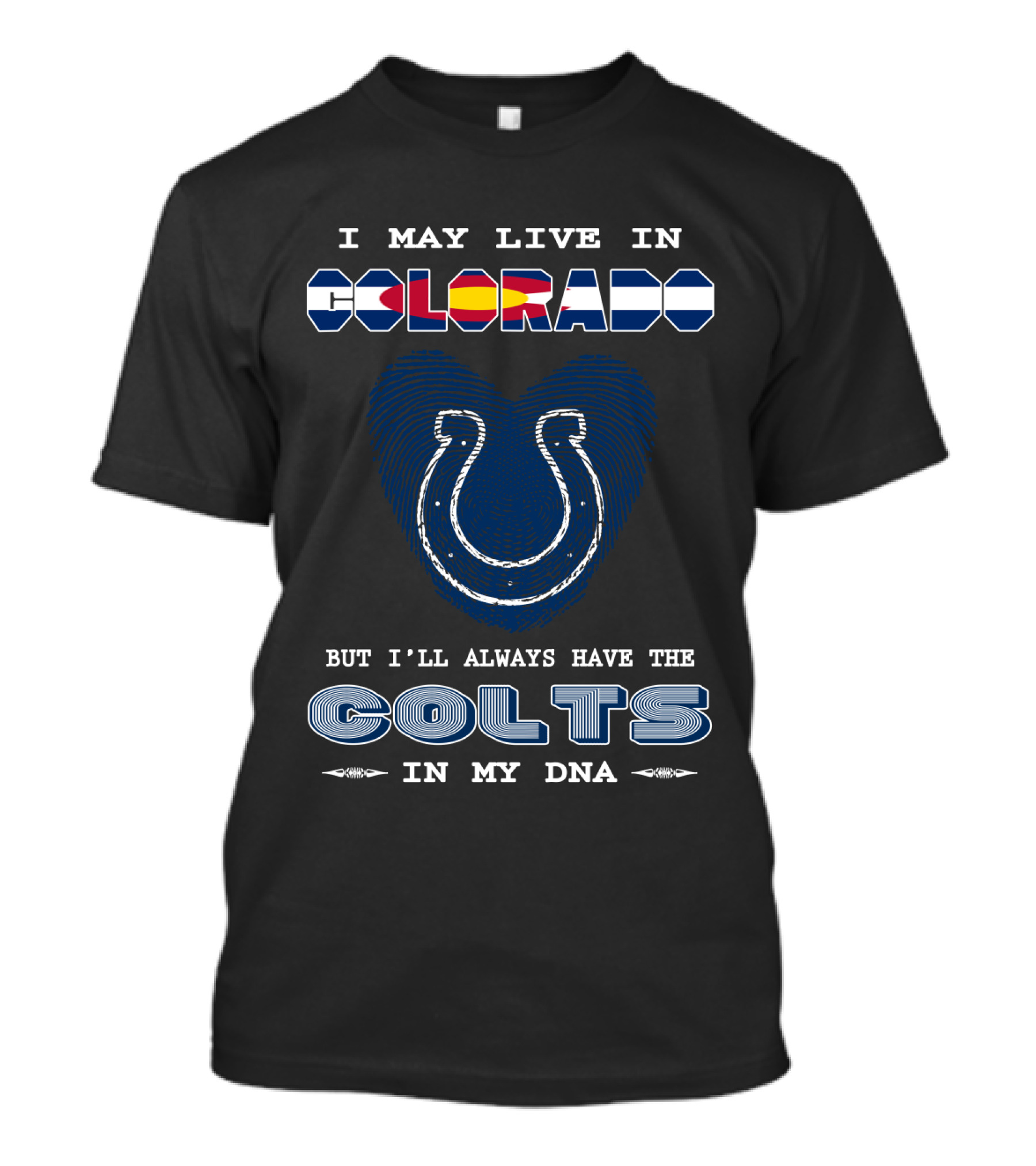 Colorado, But I'll Always Have The Colts In My DNA T-Shirt