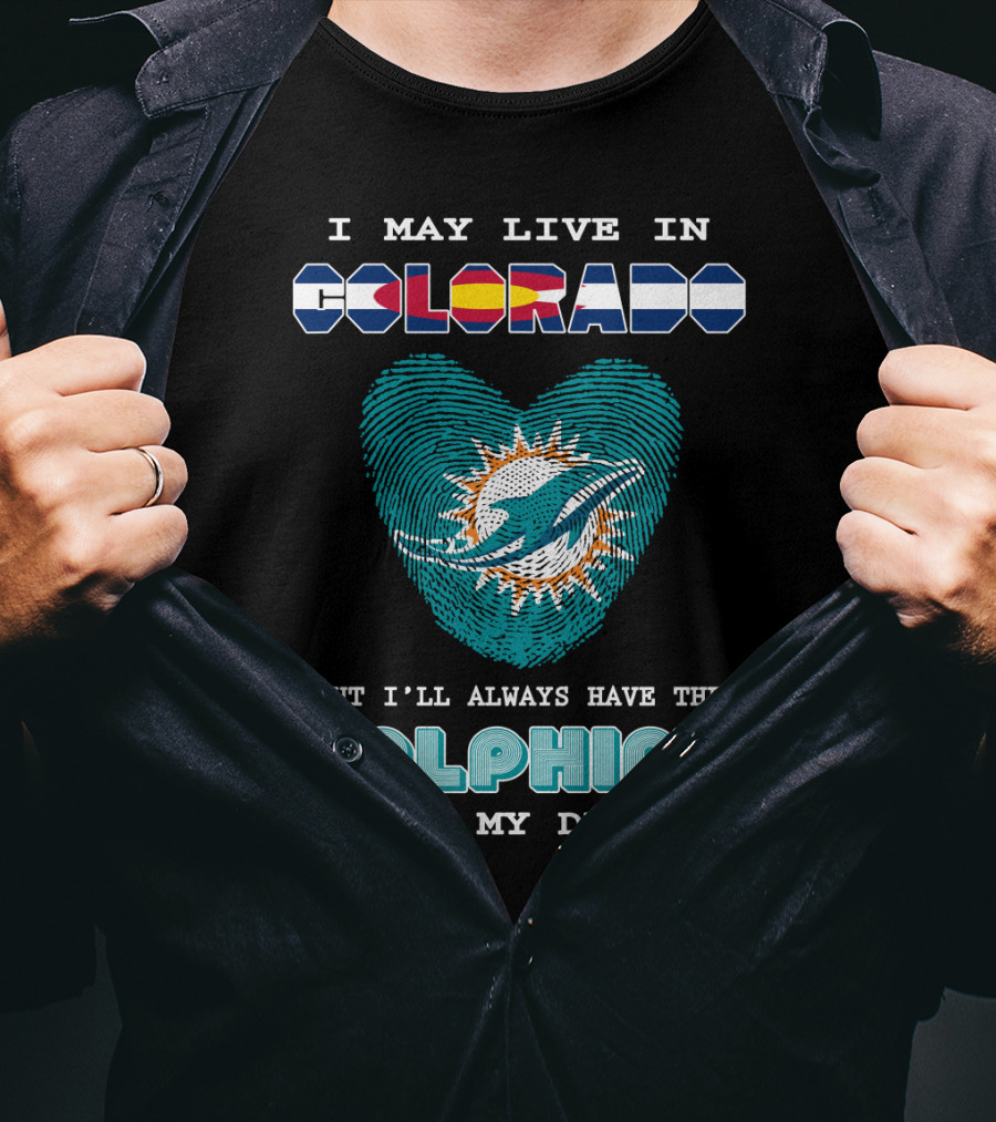 I May Live In Colorado But I'll Always Have The Dolphins In My DNA T-Shirt