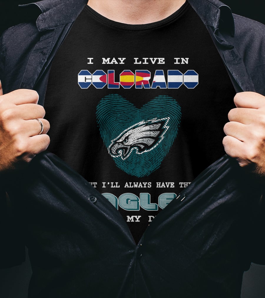 I May Live In Colorado But I'll Always Have The Eagles In My DNA T-Shirt