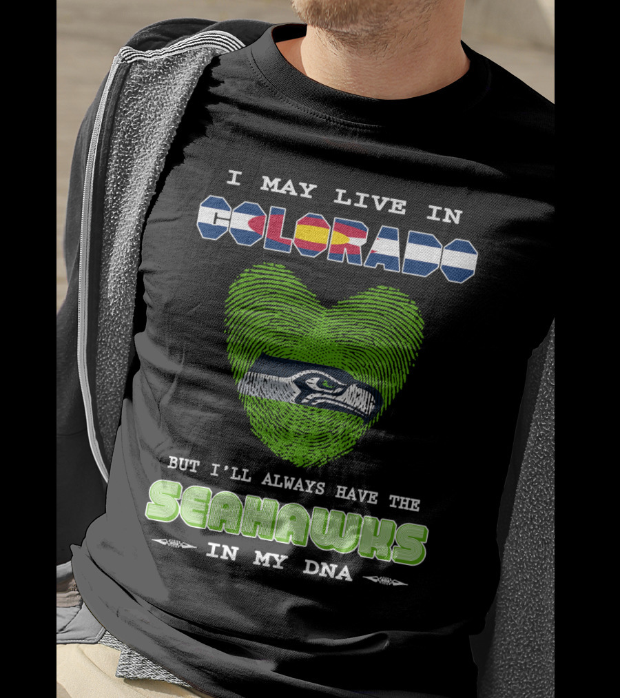 I May Live In Colorado But I’ll Always Have The Seahawks In My DNA T-Shirt