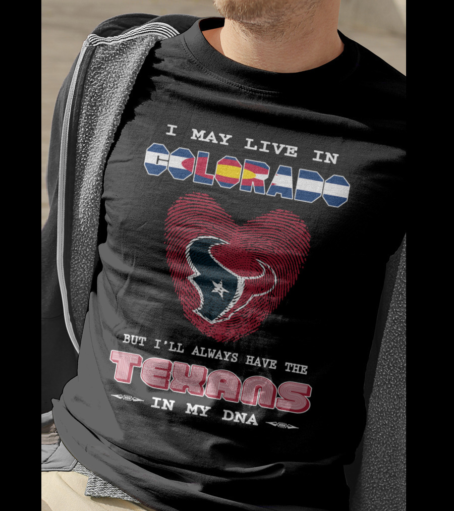 I May Live In Colorado But I'll Always Have The Texans In My DNA T-Shirt