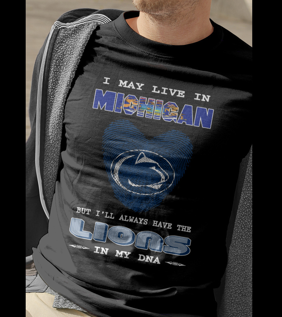 I May Live In Michigan But I'll Always Have The Lions In My DNA T-Shirt