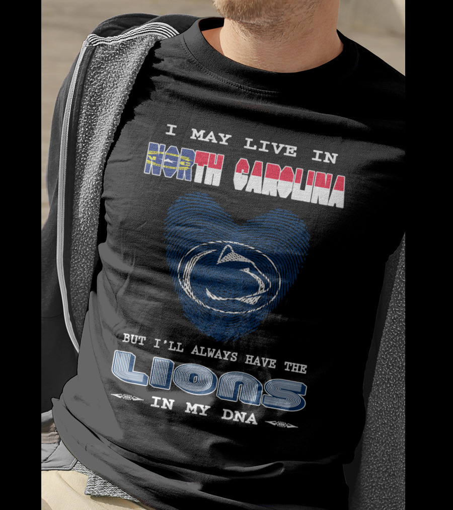 I May Live In North Carolina But I'll Always Have The Lions In My DNA T-Shirt
