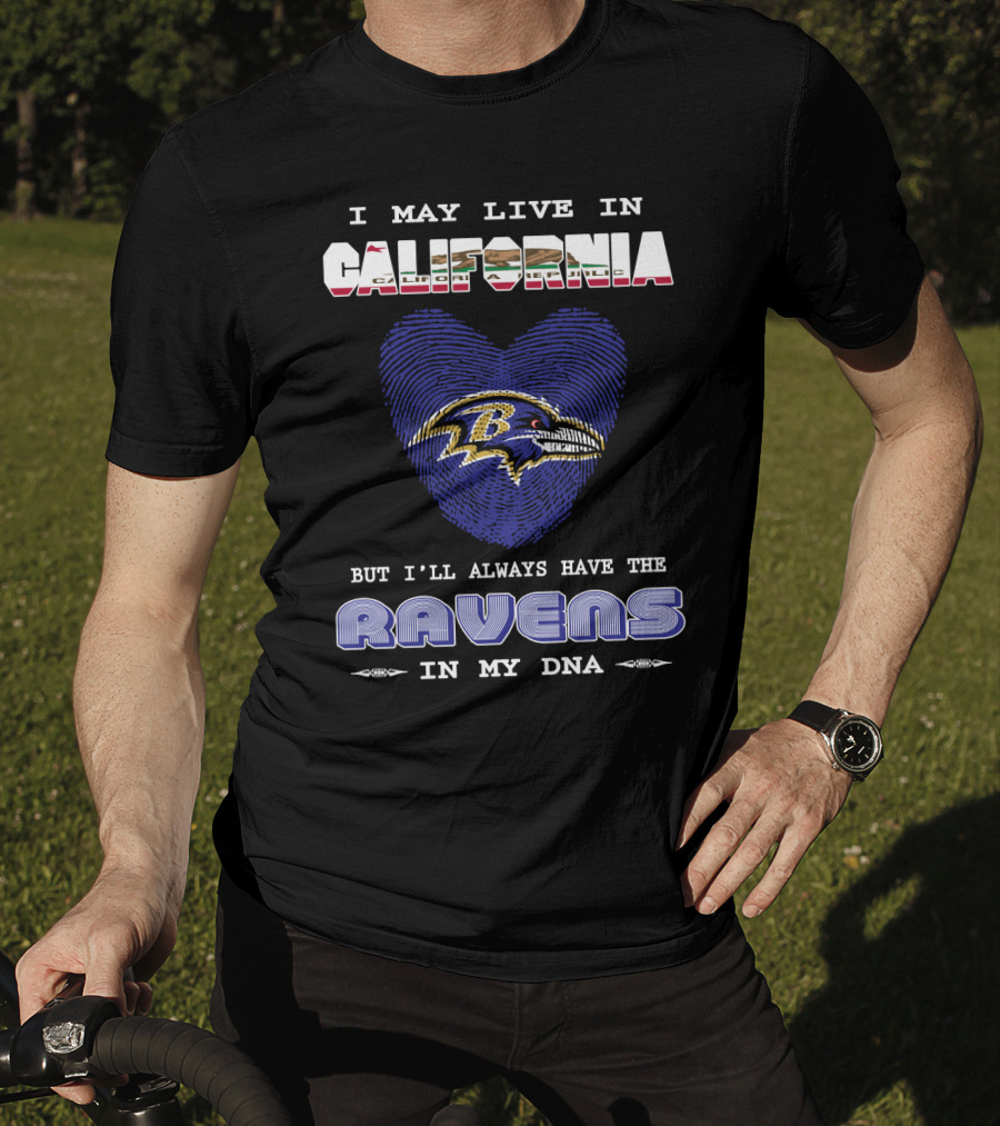 I May Live In California But I'll Always Have The Ravens In My DNA T-Shirt