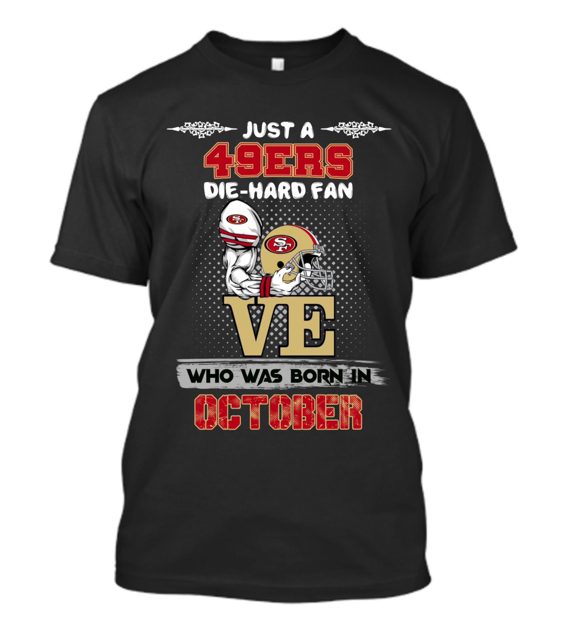 Just A 49ers Die-Hard Fan Who Was Born In October T-Shirt