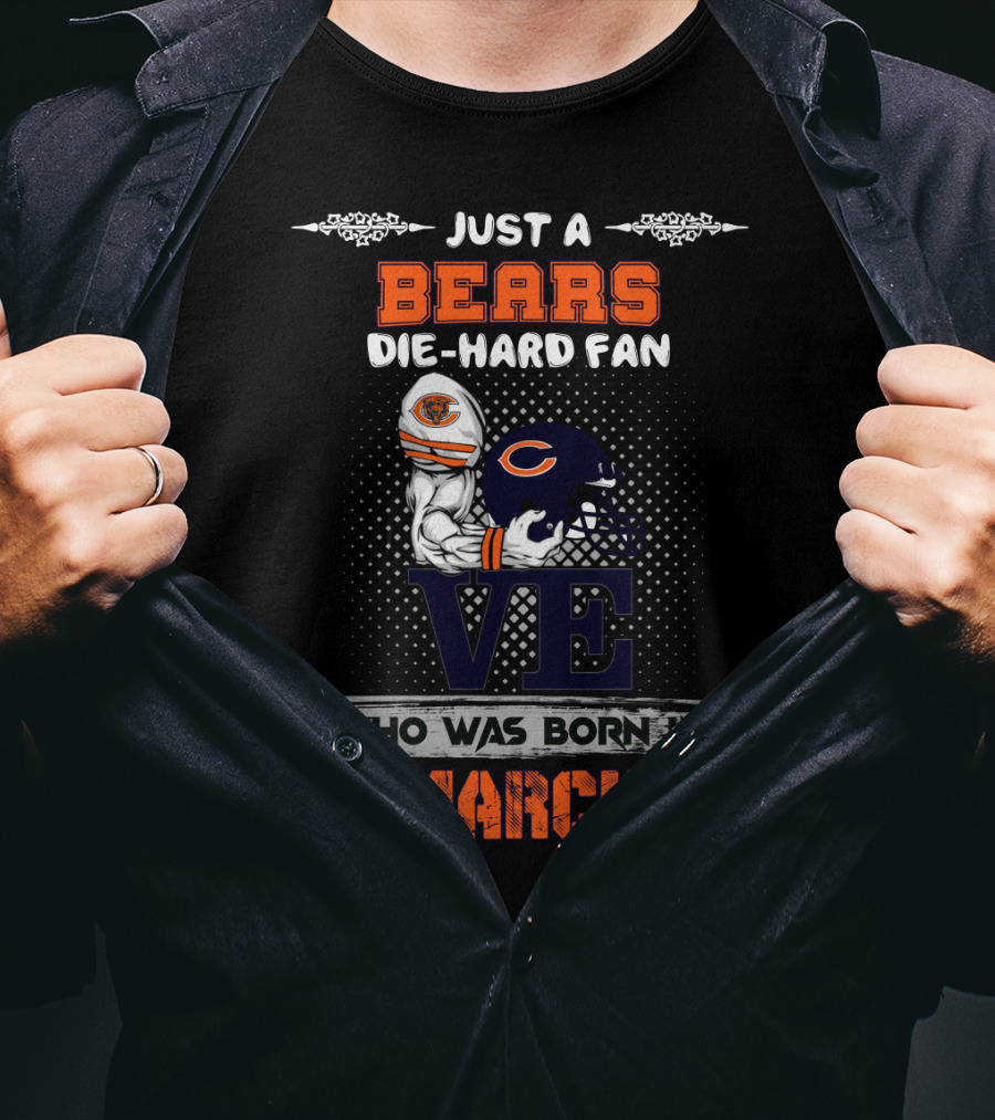 Just A Bears Die-Hard Fan Who Was Born IN March T-Shirt
