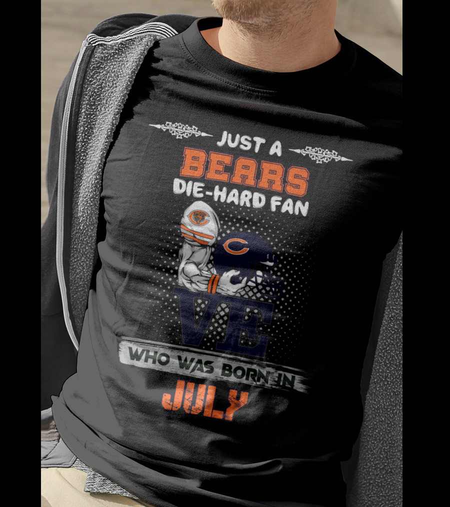 Just A Bears Die-Hard Fan Who Was Born In July T-Shirt