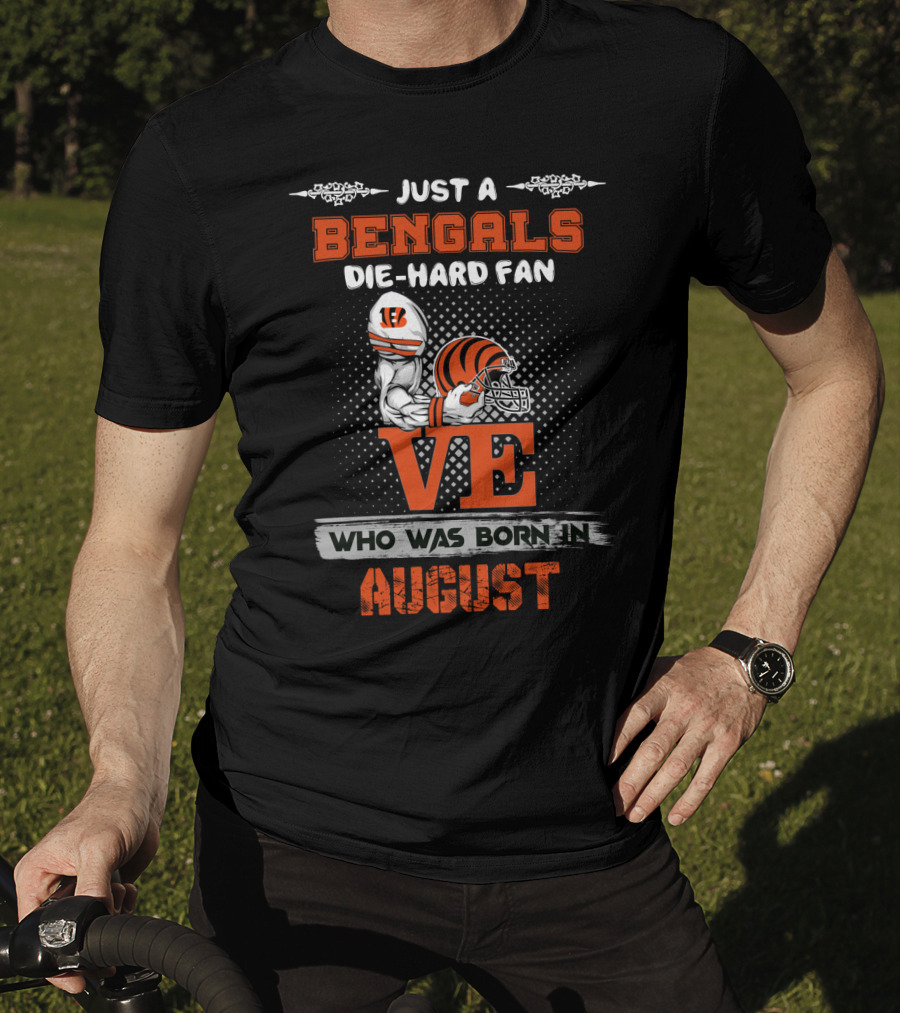 Just A Bengals Die-Hard Fan Who Was Born In August T-Shirt