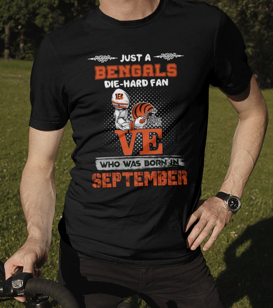 Just A Bengals Die-Hard Fan Who Was Born In September T-Shirt