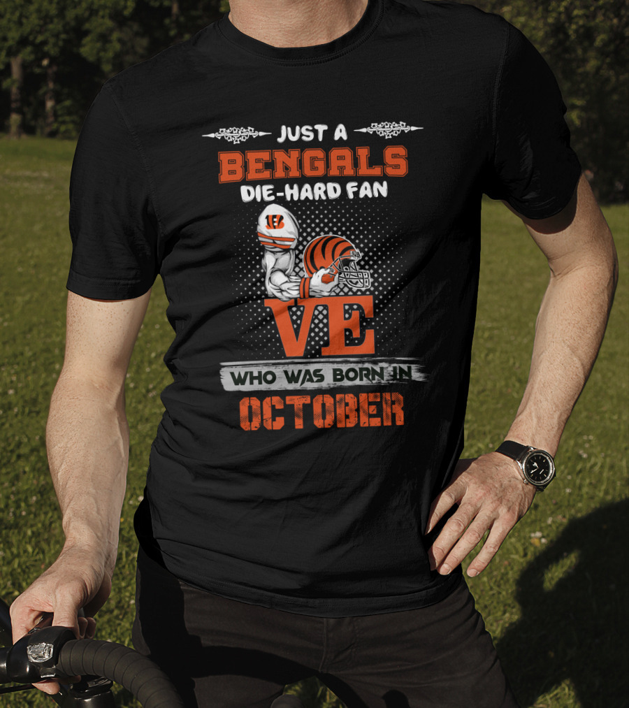 Just A Bengals Die-Hard Fan Who Was Born In October T-Shirt