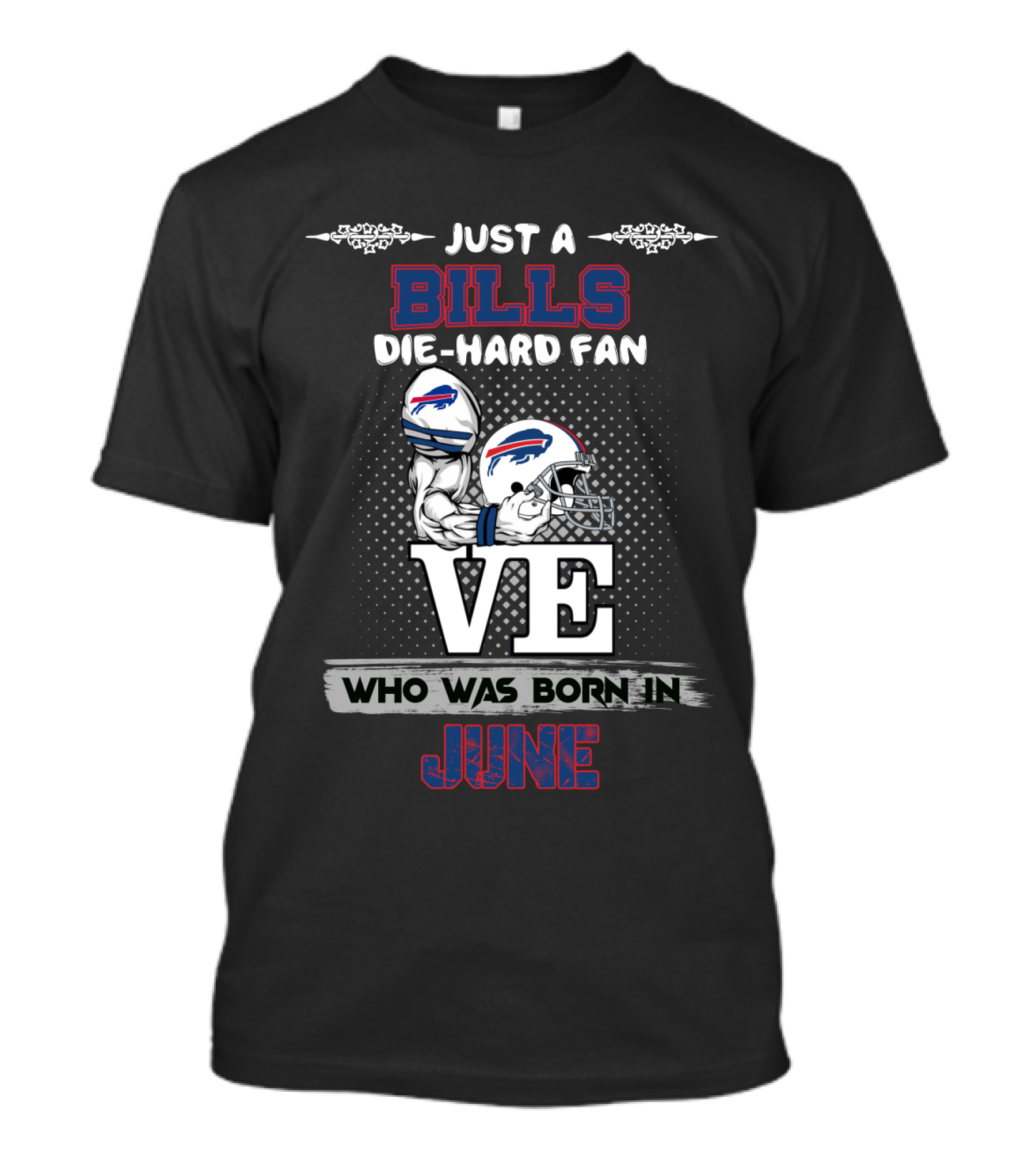 Just A Bills Die-Hard Fan Born In June Ve T-Shirt