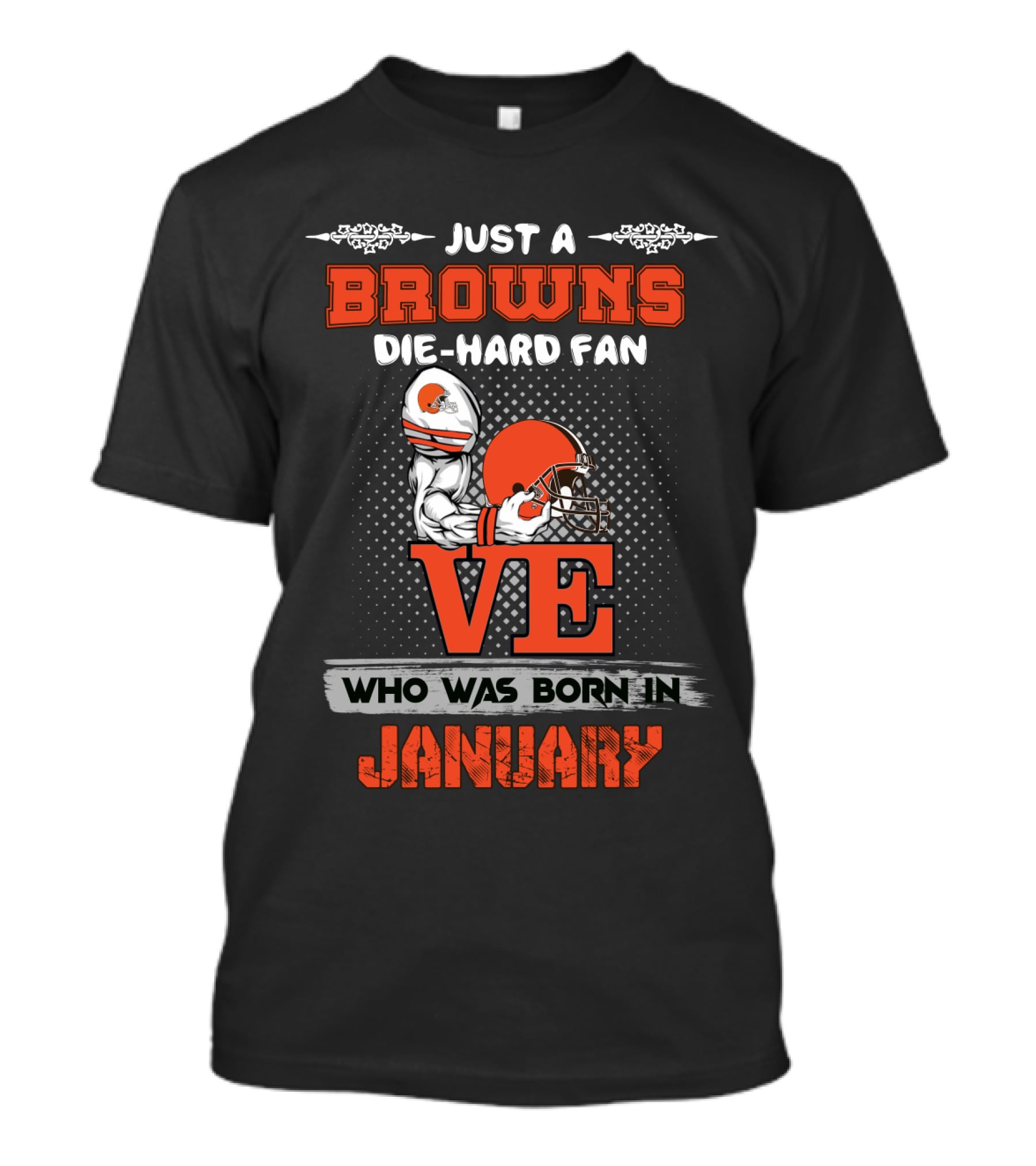 Just A Browns Die-Hard Fan Who Was Born In January T-Shirt