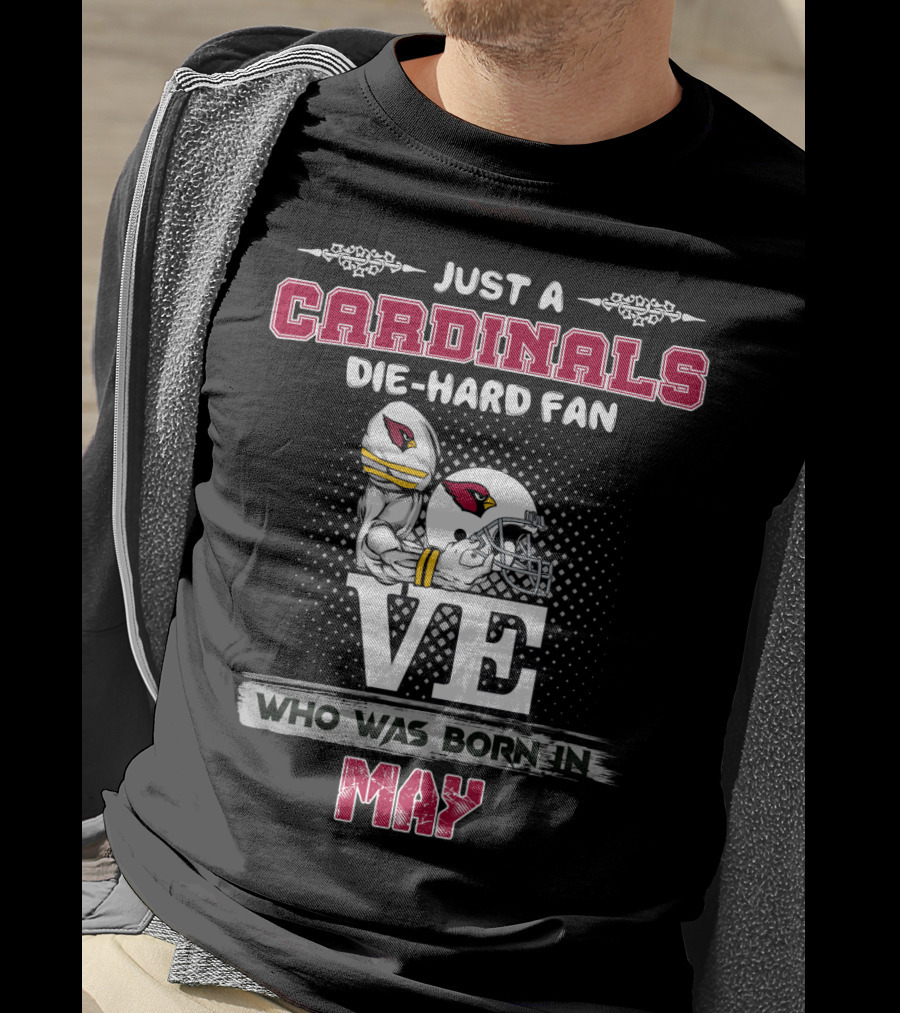 Just A Cardinals Die-Hard Fan Who Was Born In May T-Shirt