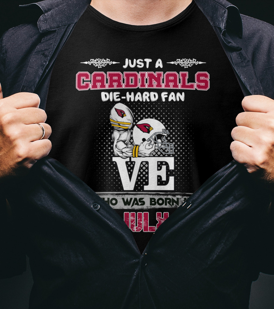 Just A Cardinals Die-Hard Fan Who Was Born In July T-Shirt