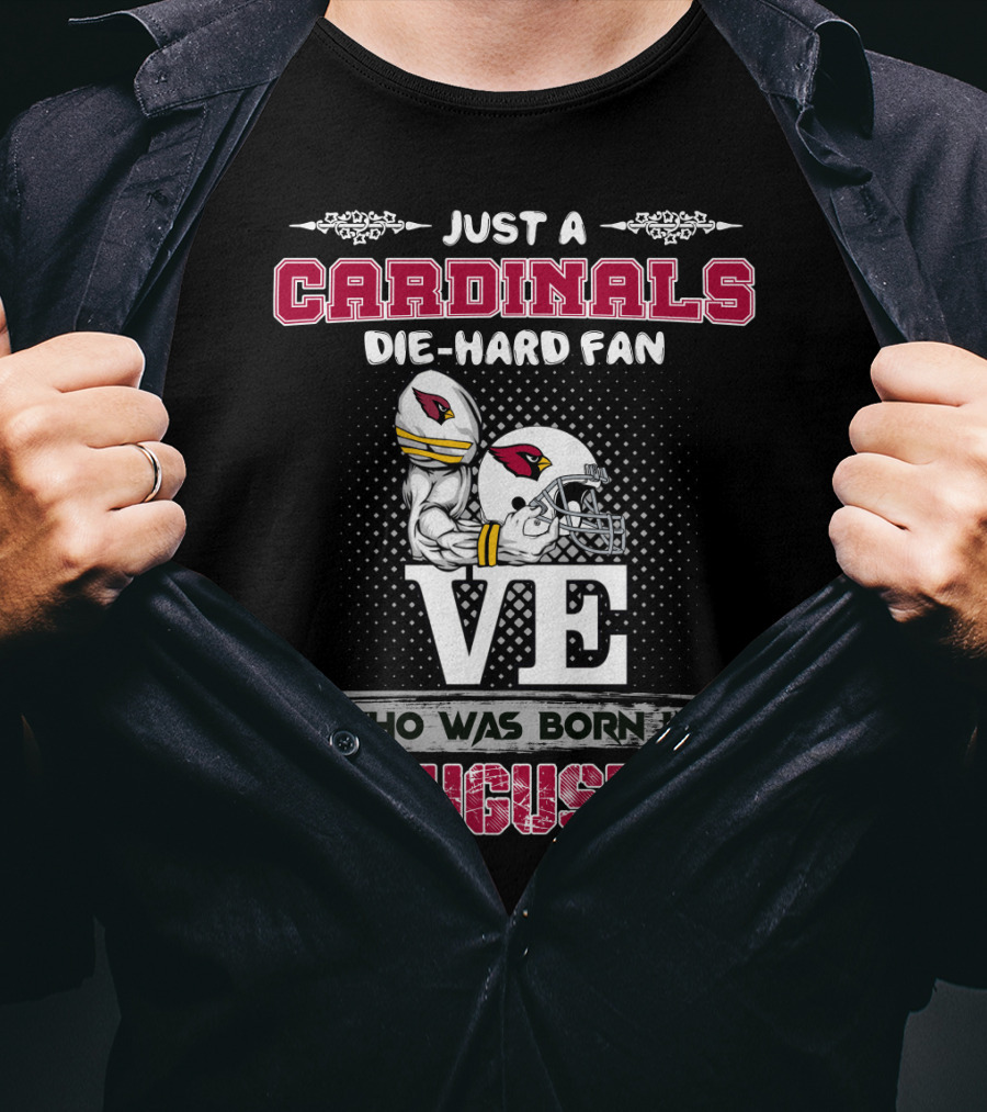 Just A Cardinals Die-Hard Fan Who Was Born In August T-Shirt