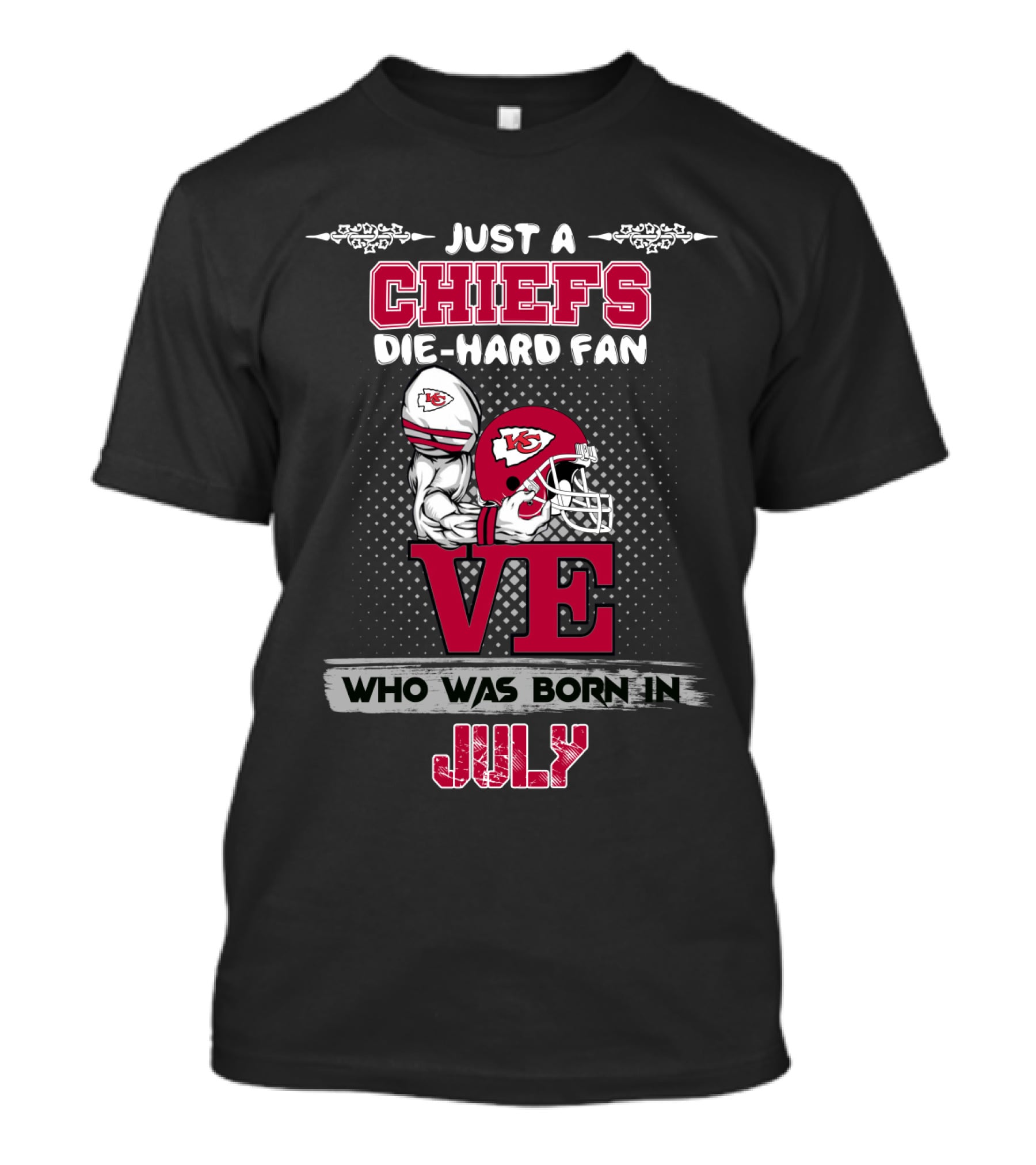 Just A Chiefs Die-Hard Fan Who Was Born In July T-Shirt