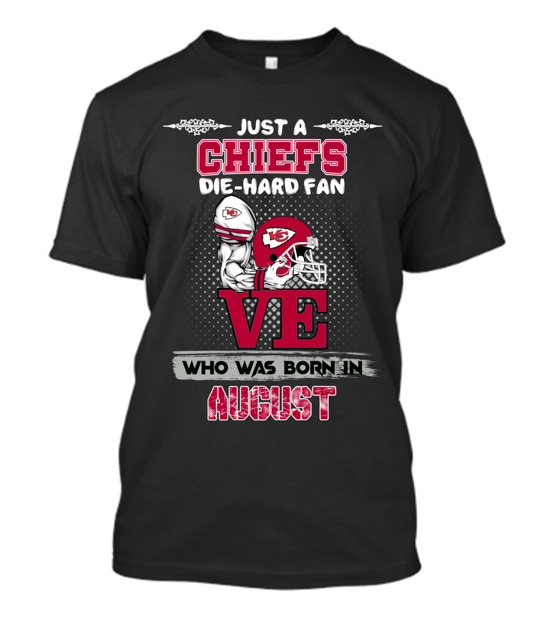 Just A Chiefs Die-Hard Fan Who Was Born In August T-Shirt
