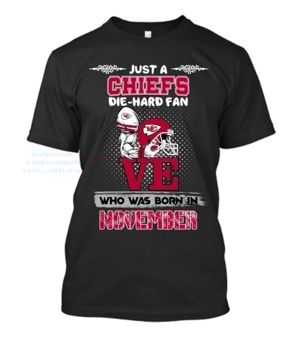 Just A Chiefs Die-Hard Fan Who Was Born In November T-Shirt