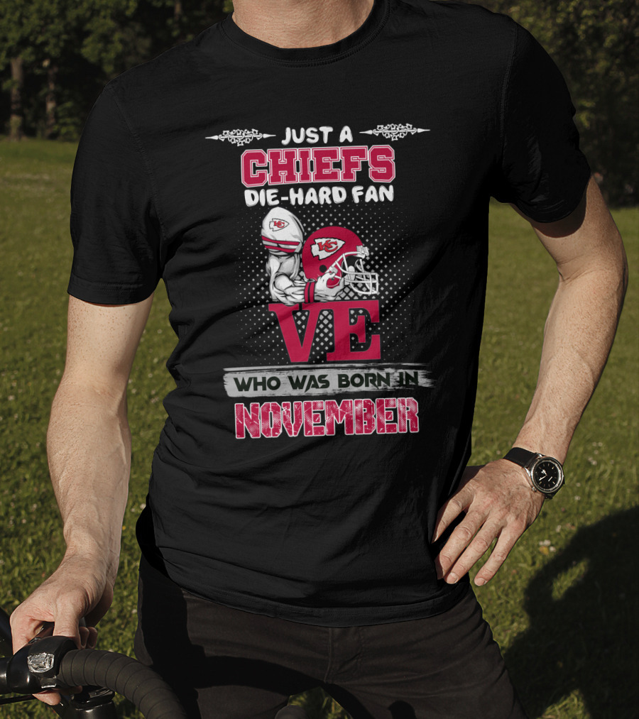 Just A Chiefs Die-Hard Fan Who Was Born In November T-Shirt