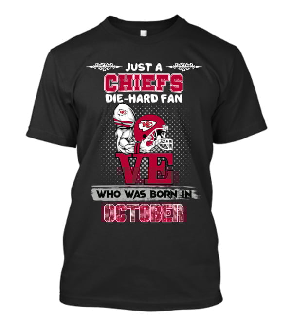 Just A Chiefs Die-Hard Fan Who Was Born In October T-Shirt