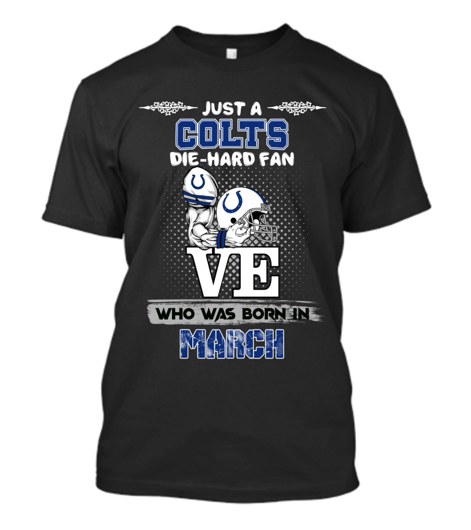 Just A Colts Die-Hard Fan Born In March T-Shirt