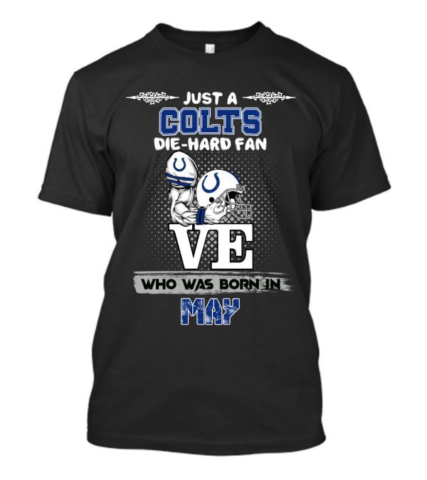 Just A Colts Die-Hard Fan Who Was Born In May T-Shirt