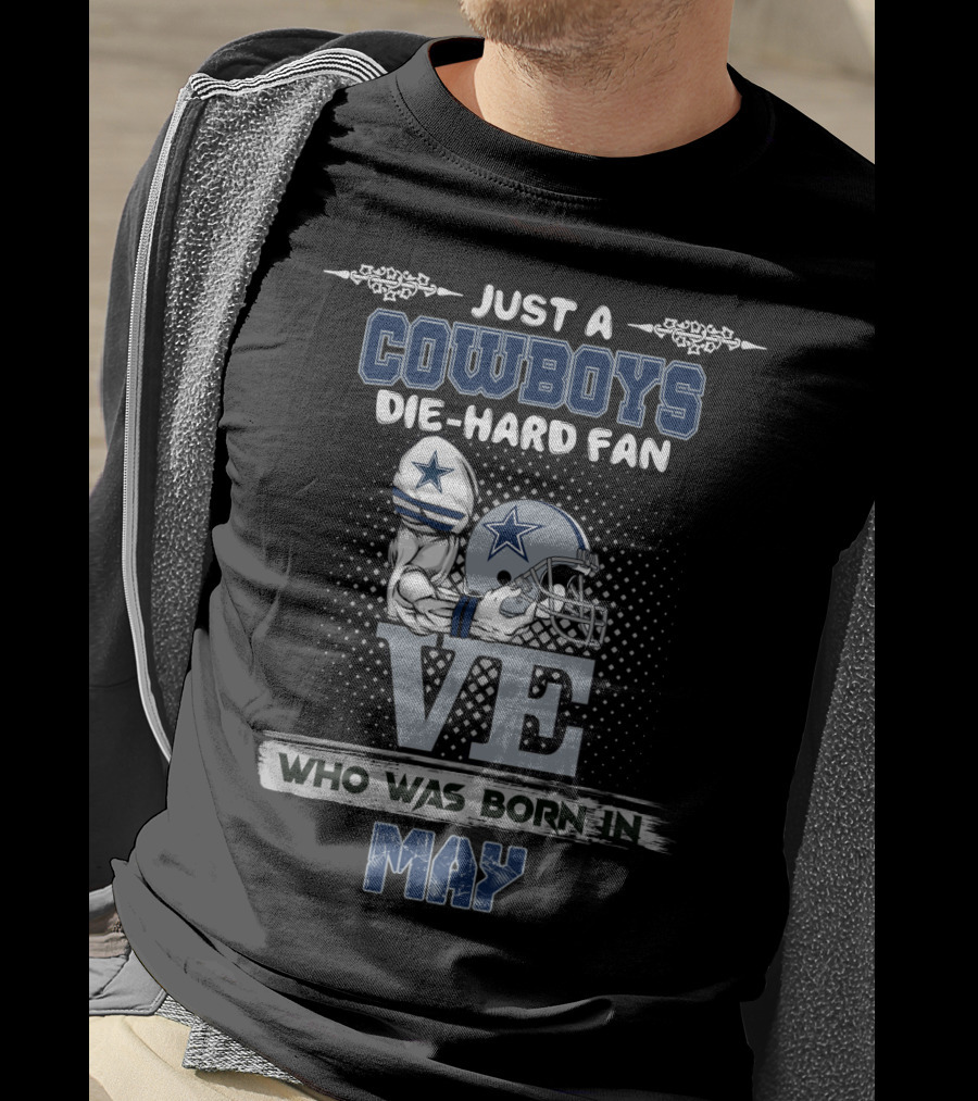 Just A Cowboys Die-Hard Fan Love Who Was Born In May T-Shirt