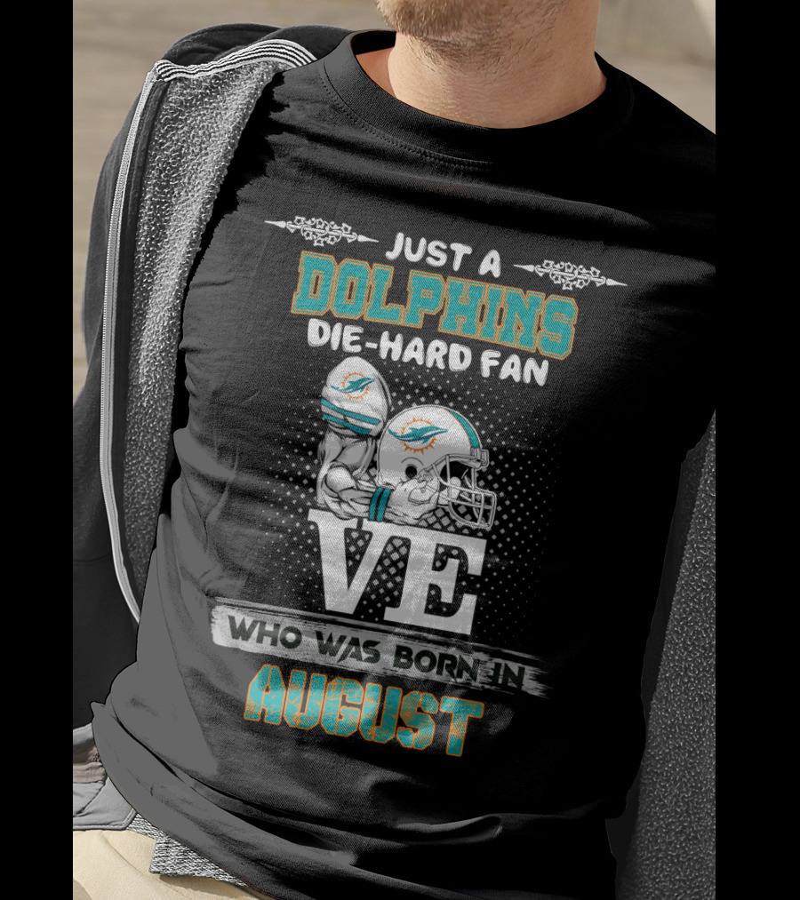 Just A Dolphins Die-Hard Fan Who Was Born In August T-Shirt