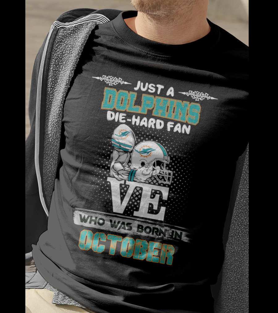 Just A Dolphins Die-Hard Fan Who Was Born In October T-Shirt