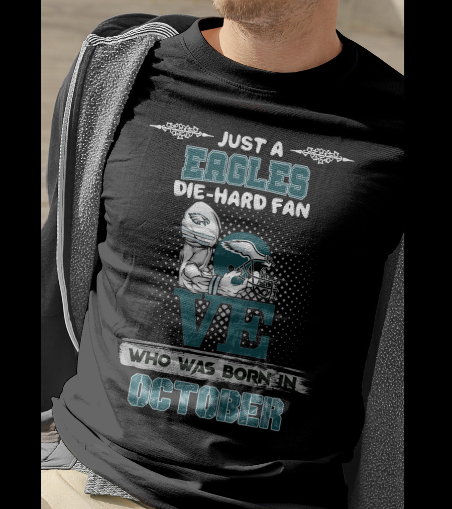 Just A Eagles Die-Hard Fan Who Was Born In October T-Shirt