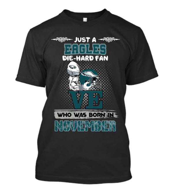 Just A Eagles Die-Hard Fan Who Was Born In November T-Shirt