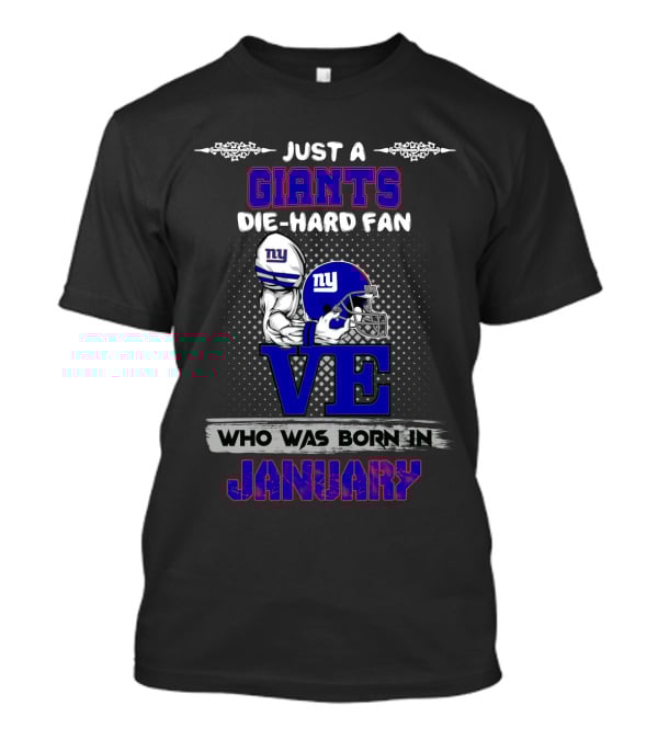 Giants Die-Hard Fan Born In January Love T-Shirt