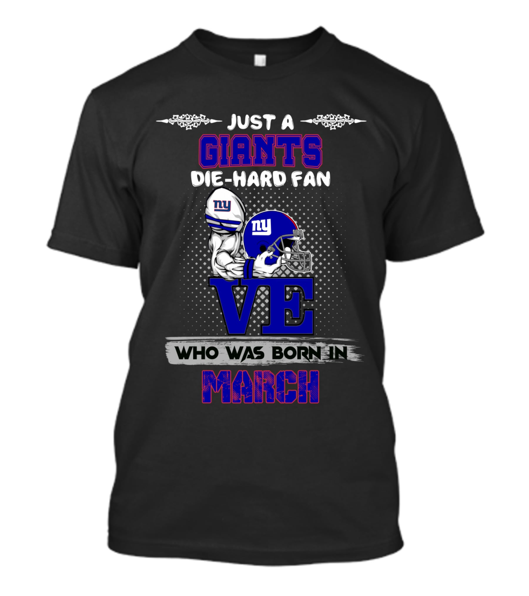 Just A New York Giants Die-Hard Fan Who Was Born In March T-Shirt