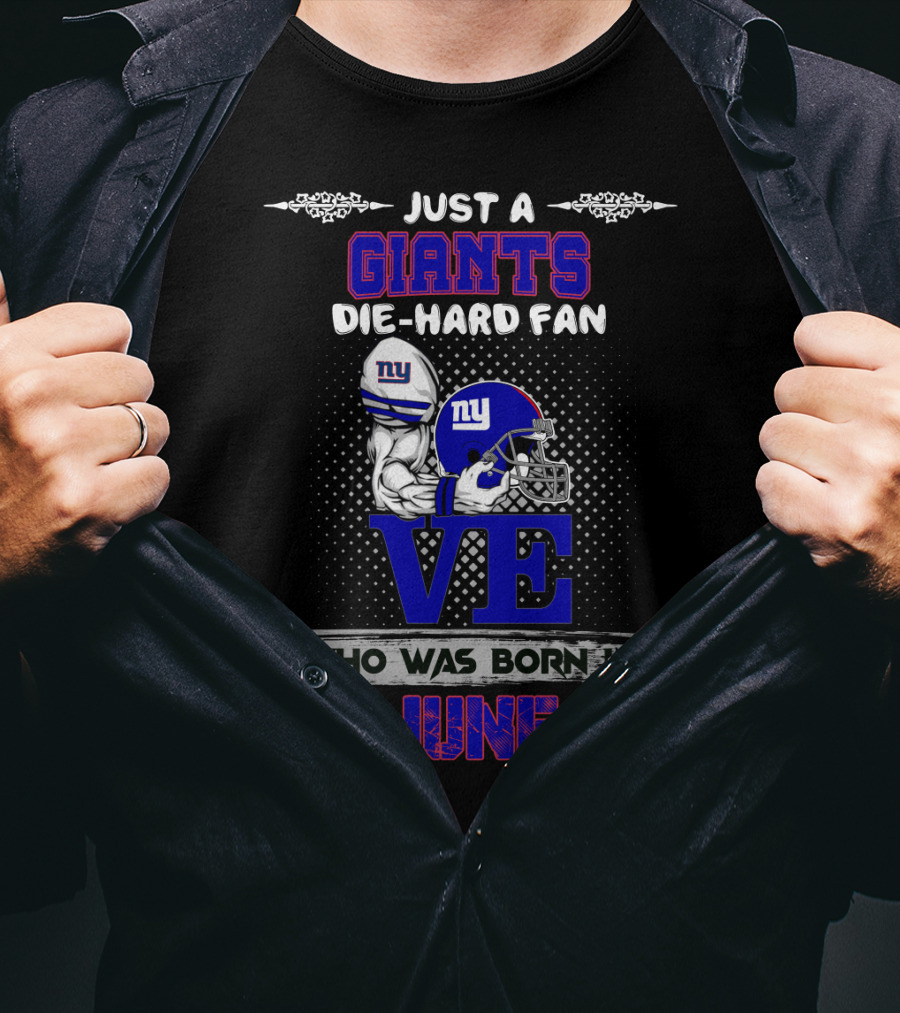 Just A Giants Die-Hard Fan Who Was Born In June With Love And Ny Helmet T-Shirt