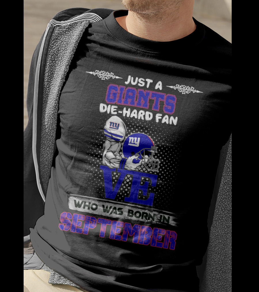 Just A Giants Die-Hard Fan Born In September With Ny Helmets And Trophy T-Shirt