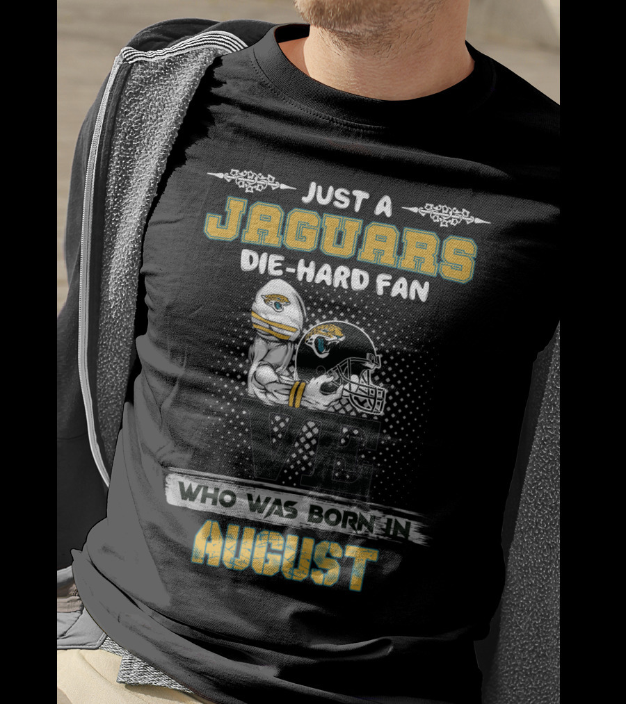 Just A Jaguars Die-Hard Fan Who Was Born In August T-Shirt