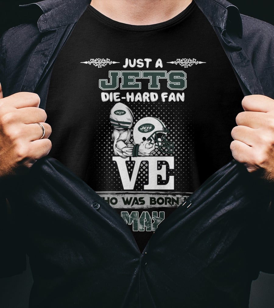 Just A Jets Die-Hard Fan Who Was Born In May T-Shirt