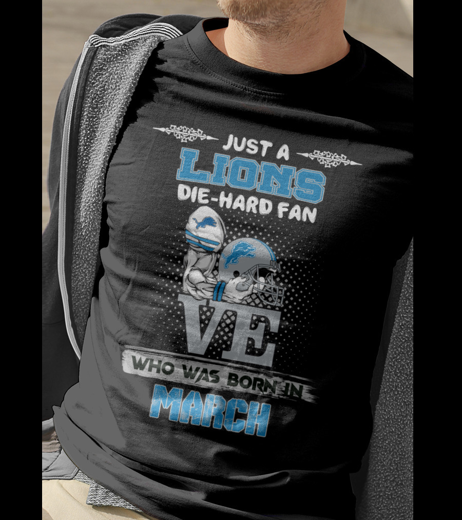 Just A Lions Die-Hard Fan Who Was Born In March T-Shirt