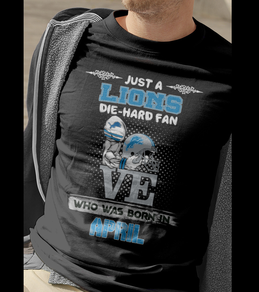 Just A Lions Die-Hard Fan Who Was Born In April T-Shirt
