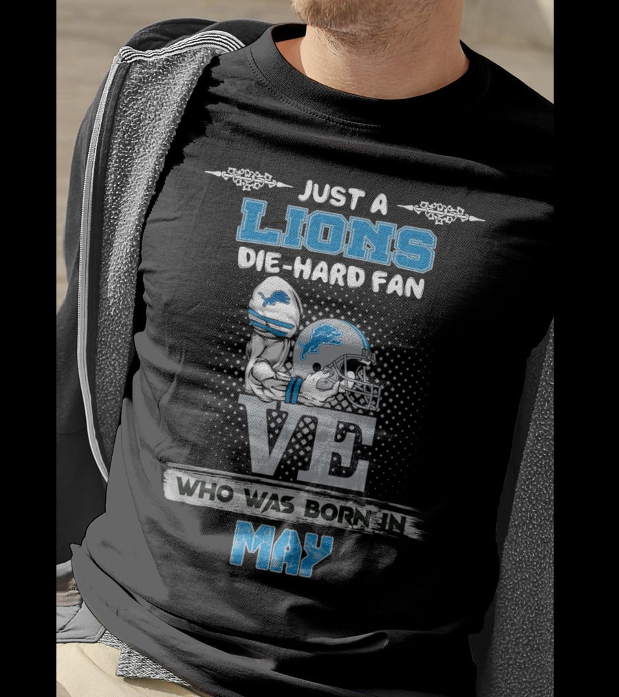 Just A Lions Die-Hard Fan Who Was Born In May T-Shirt