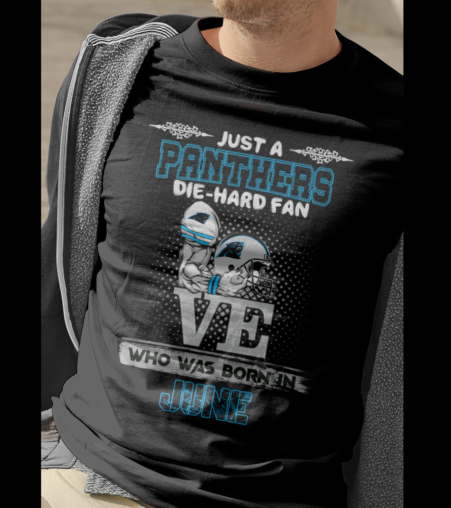 Just A Panthers Die-Hard Fan Who Was Born IN June T-Shirt