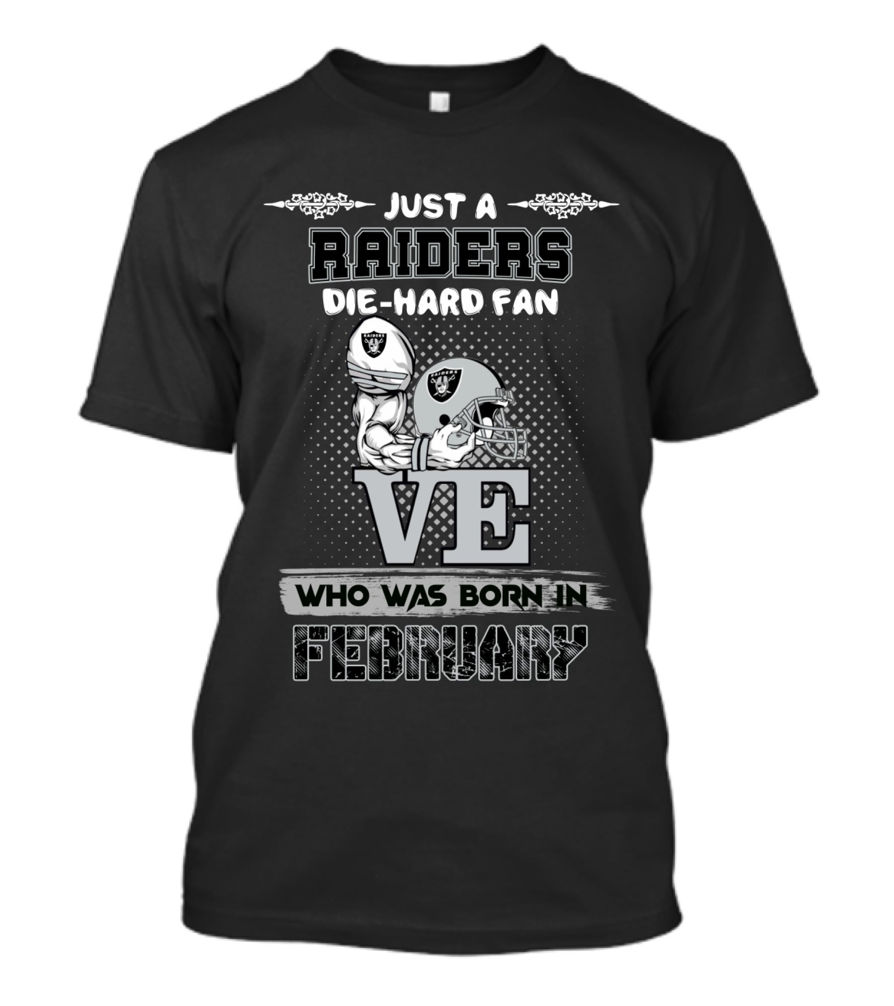 Just A Raiders Die-Hard Fan Who Was Born In February T-Shirt