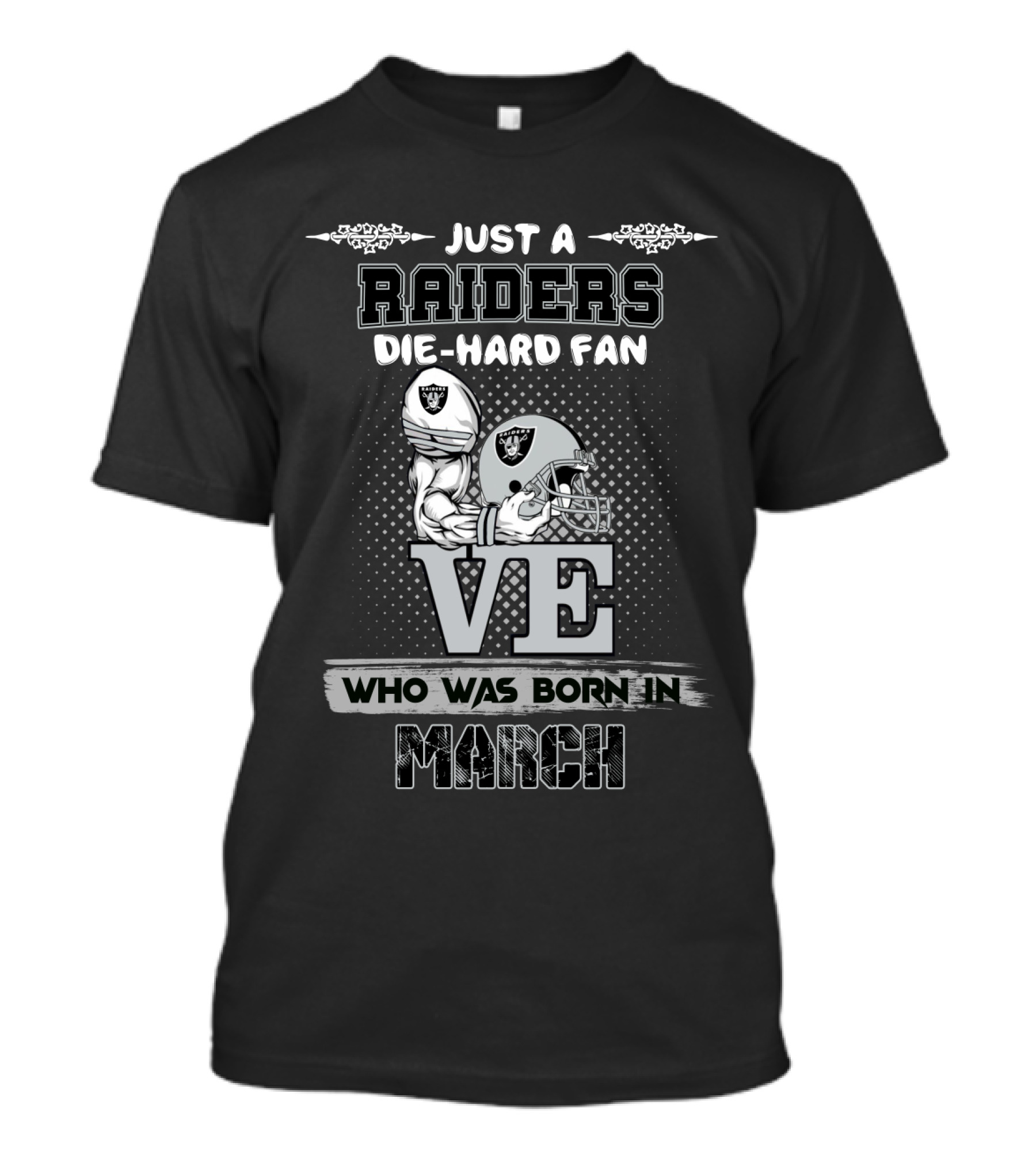 Just A Raiders Die-Hard Fan Who Was Born In March T-Shirt