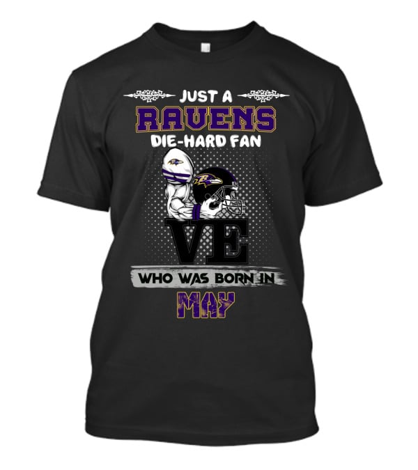 Just A Ravens Die-Hard Fan Who Was Born In May T-Shirt