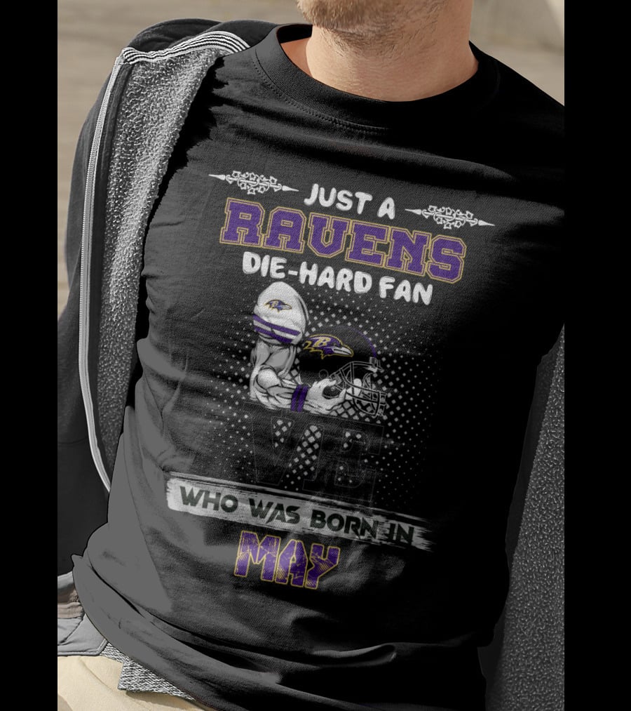Just A Ravens Die-Hard Fan Who Was Born In May T-Shirt
