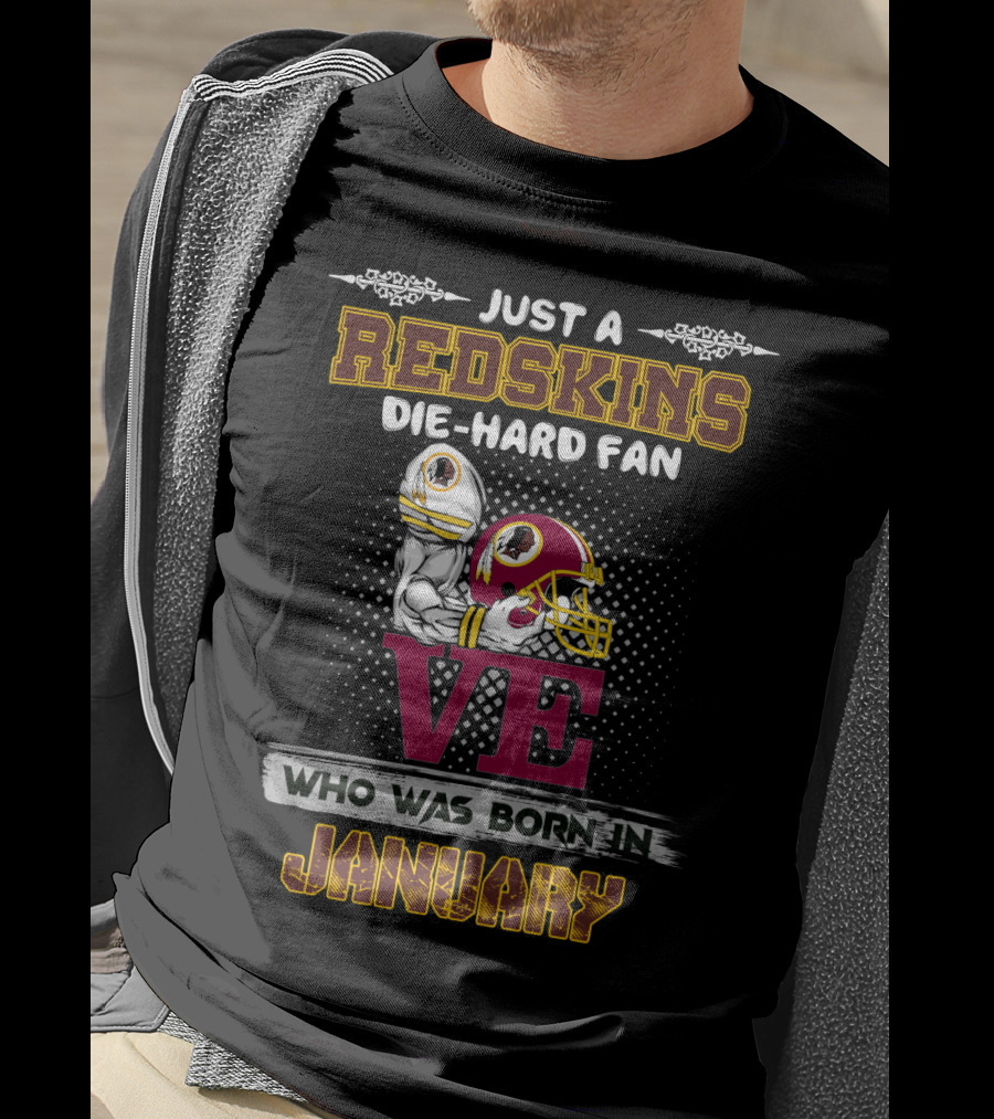 Just A Redskins Die-Hard Fan Born In January T-Shirt