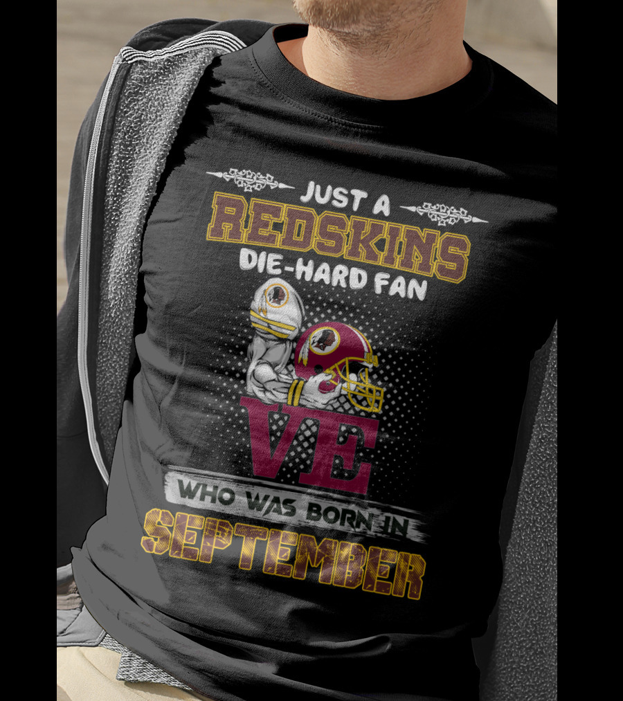 Just A Redskins Die-Hard Fan Born In September T-Shirt