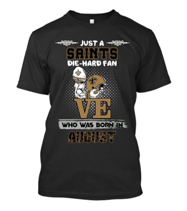 Just A Saints Die-Hard Fan Who Was Born In August T-Shirt